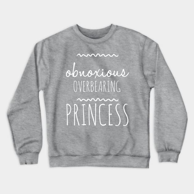 Obnoxious Overbearing Princess Crewneck Sweatshirt by GrayDaiser